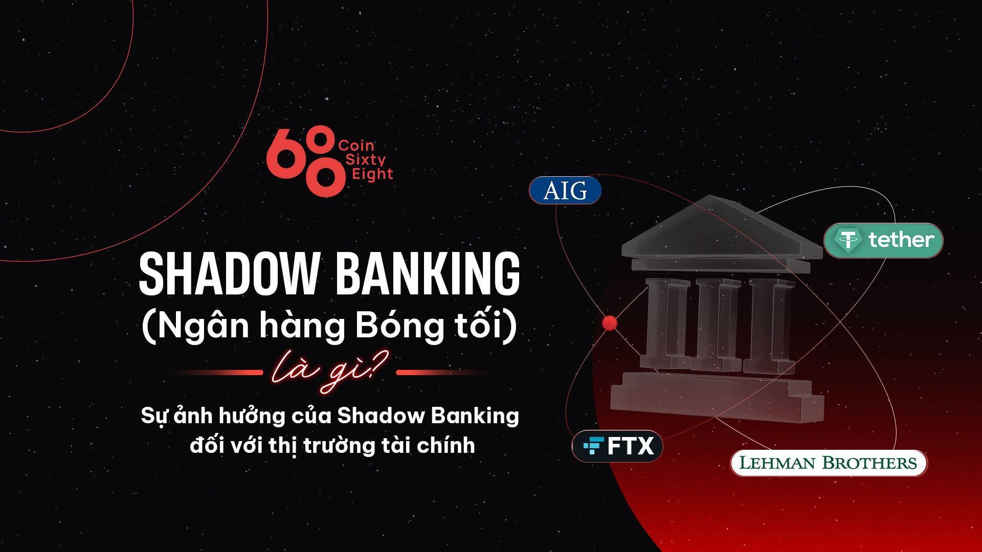 shadow-banking-ngan-hang-bong-toi-la-gi-su-anh-huong-cua-shadow-banking-doi-voi-thi-truong-tai-chinh