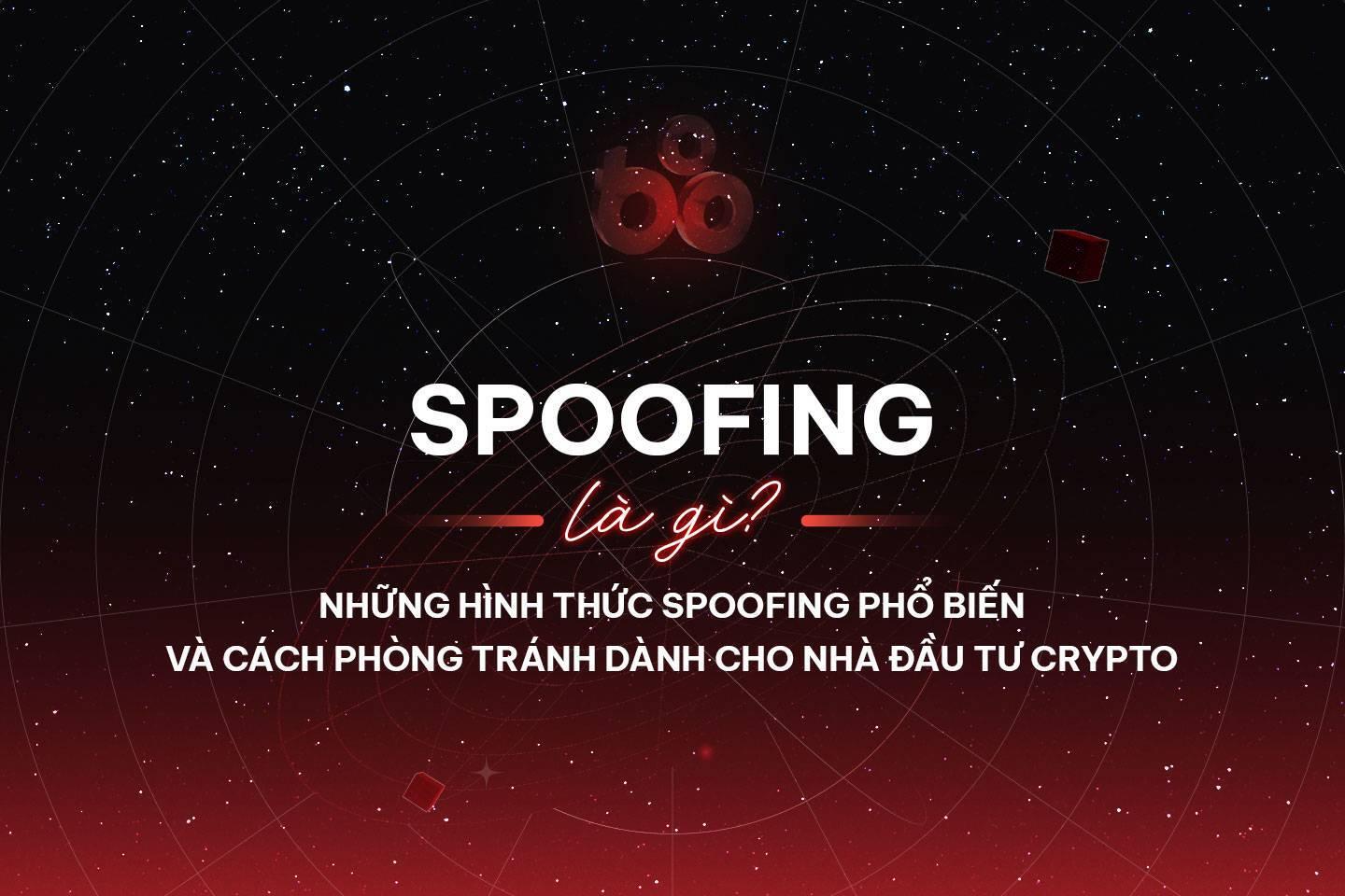 spoofing-la-gi-nhung-hinh-thuc-spoofing-pho-bien-va-cach-phong-tranh-danh-cho-nha-dau-tu-crypto