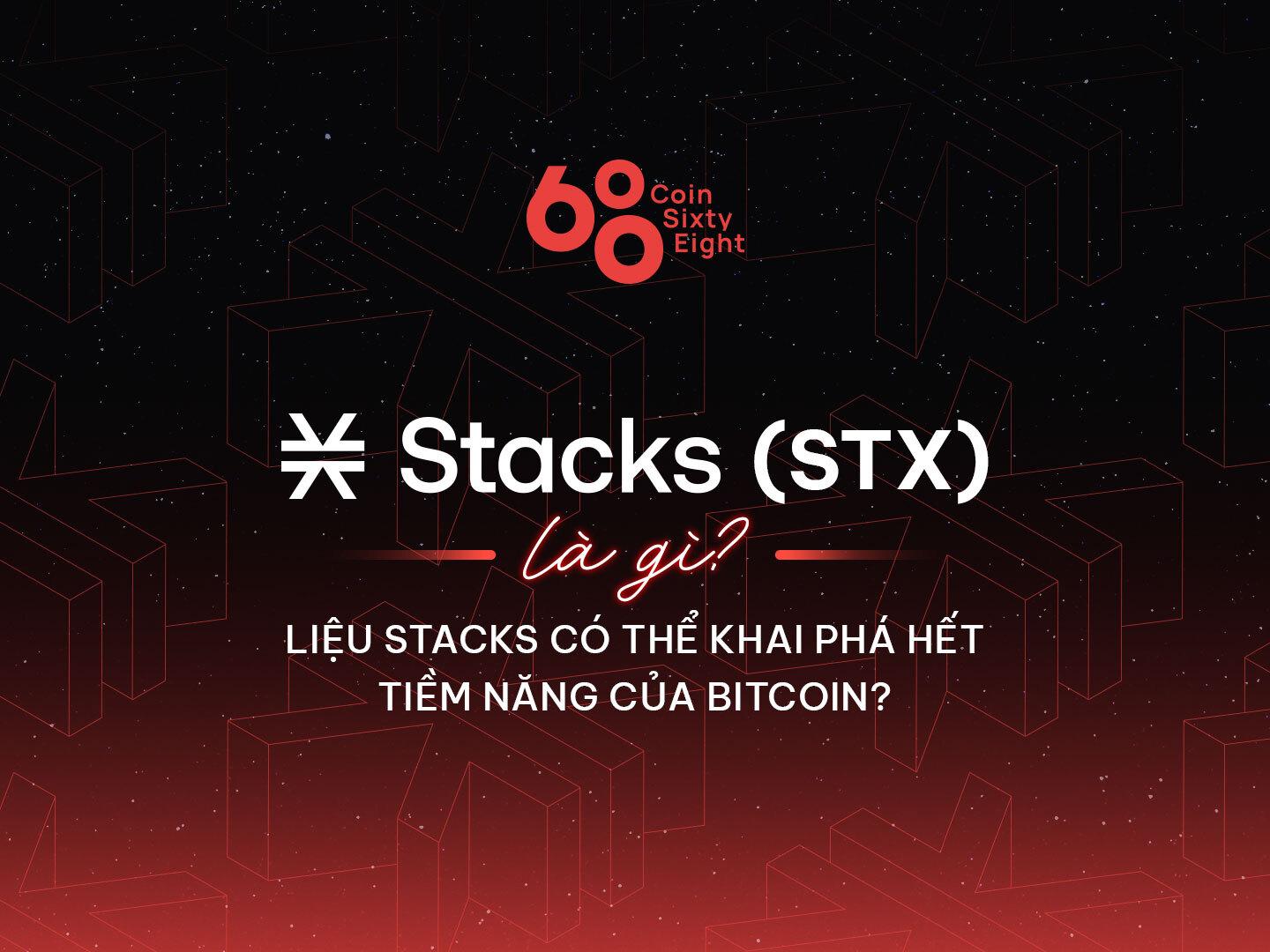 stacks-stx-la-gi-lieu-stacks-co-the-khai-pha-het-tiem-nang-cua-bitcoin