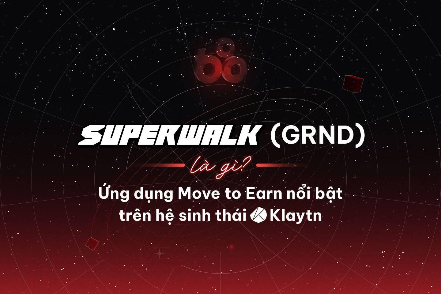 superwalk-grnd-la-gi-ung-dung-move-to-earn-noi-bat-tren-he-sinh-thai-klaytn
