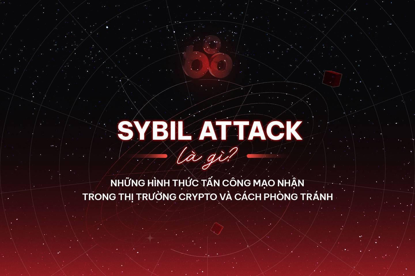 sybil-attack-la-gi-nhung-hinh-thuc-tan-cong-mao-nhan-trong-thi-truong-crypto-va-cach-phong-tranh