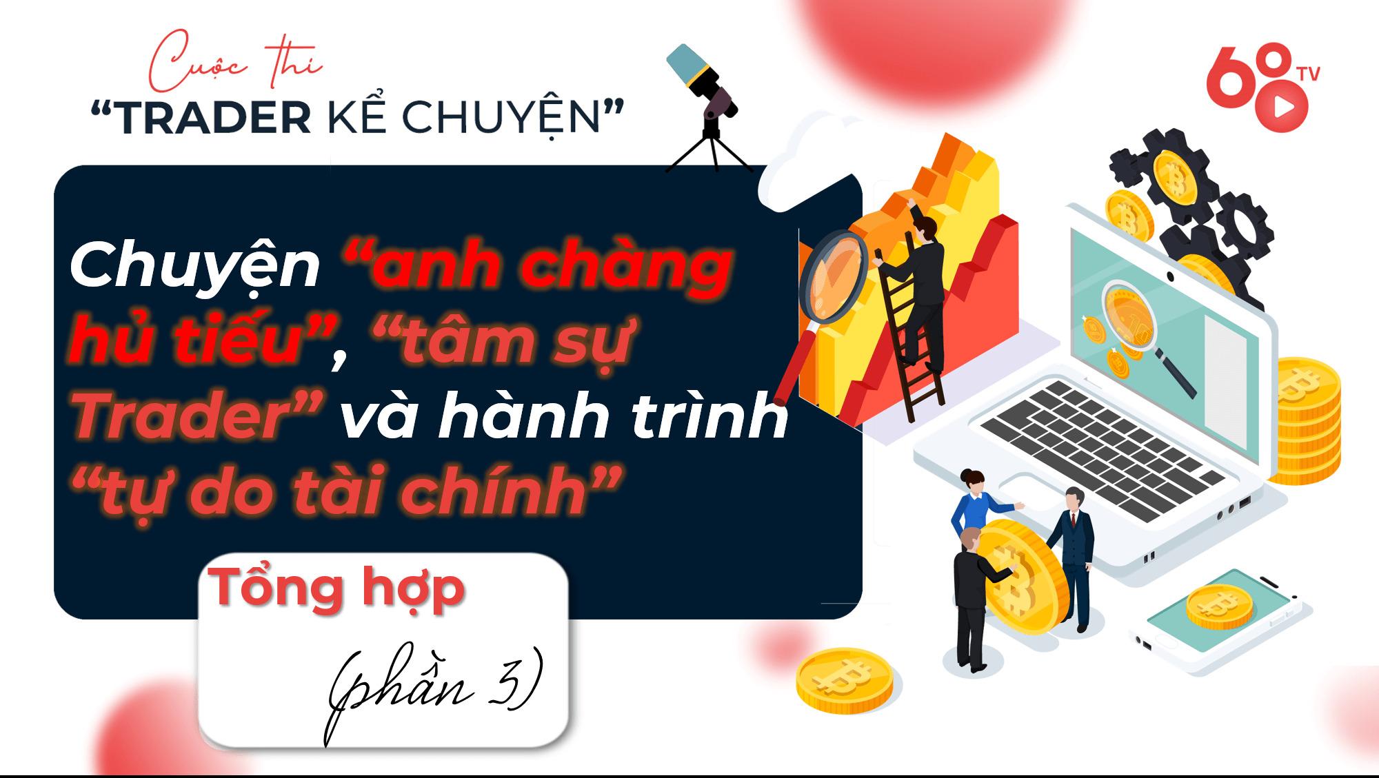 tong-hop-bai-du-thi-vong-2-trader-ke-chuyen-phan-cuoi-chuyen-anh-chang-hu-tieu-tam-su-trader-va-hanh-trinh-tu-do-tai-chinh