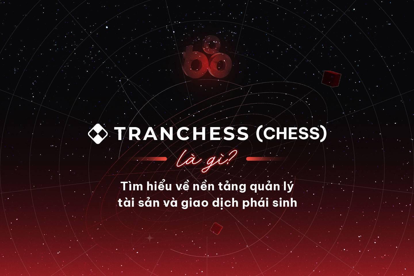 tranchess-chess-la-gi-tim-hieu-ve-nen-tang-quan-ly-tai-san-va-giao-dich-phai-sinh