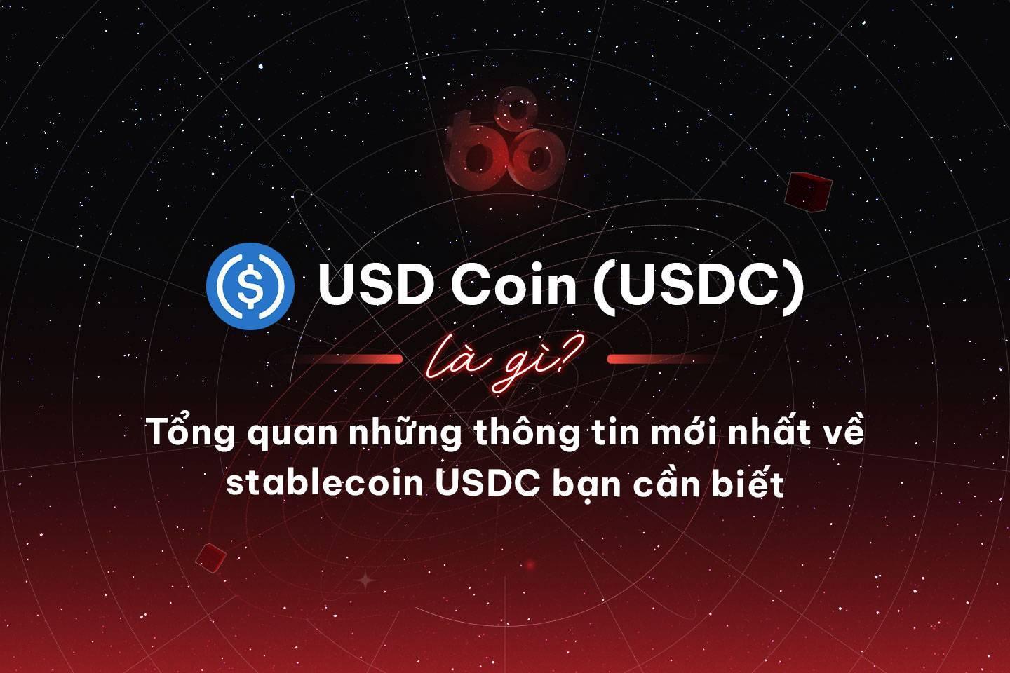 usd-coin-usdc-la-gi-tong-quan-nhung-thong-tin-moi-nhat-ve-stablecoin-usdc-ban-can-biet