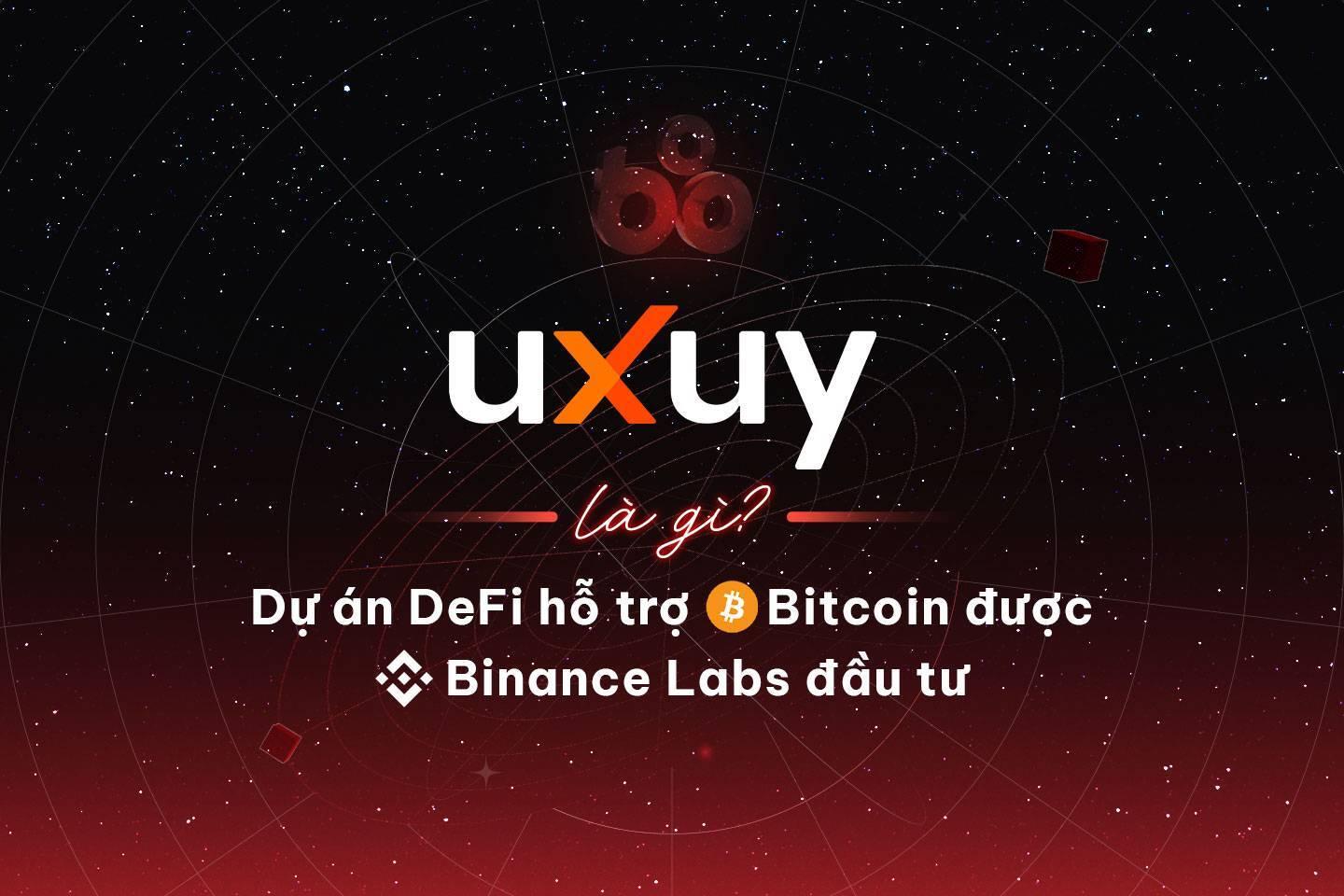 uxuy-la-gi-du-an-defi-ho-tro-bitcoin-duoc-binance-labs-dau-tu