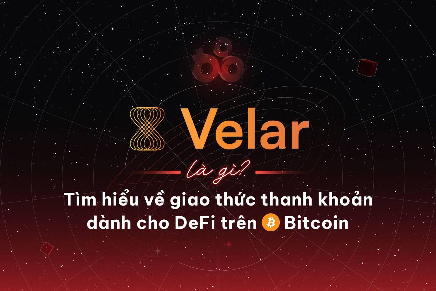 velar-la-gi-tim-hieu-ve-giao-thuc-thanh-khoan-danh-cho-defi-tren-bitcoin