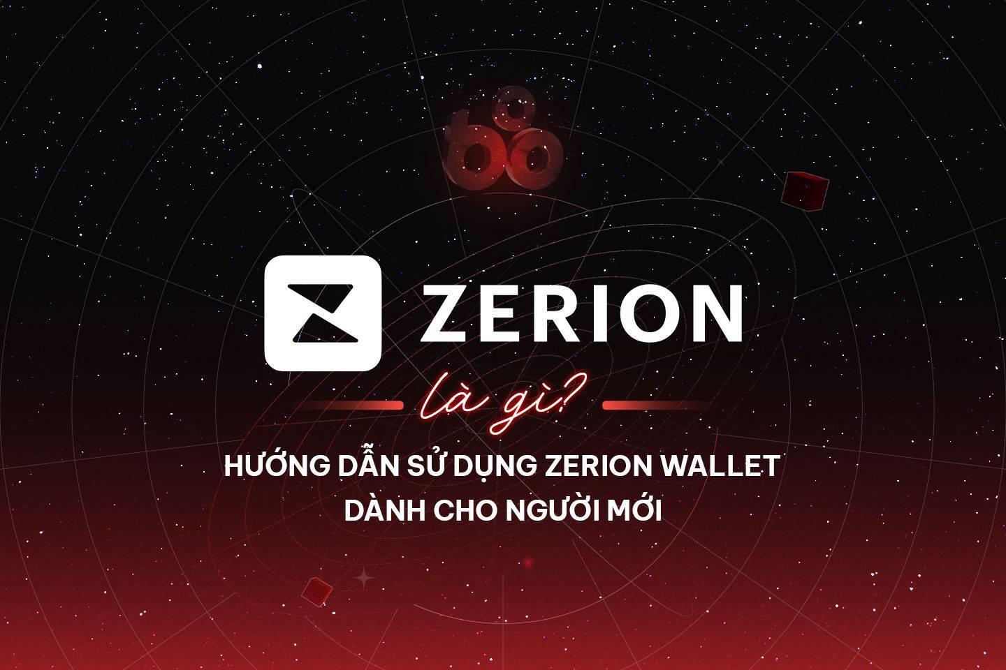 zerion-wallet-la-gi-huong-dan-su-dung-zerion-wallet-danh-cho-nguoi-moi